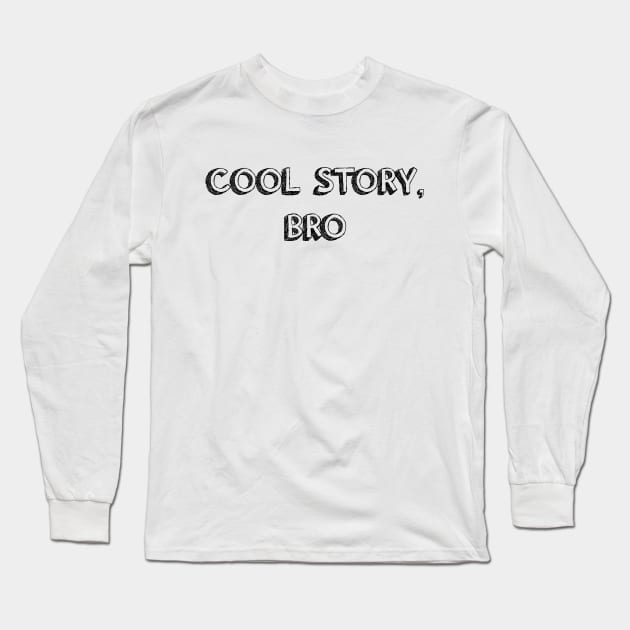 Cool Story, Bro - black Long Sleeve T-Shirt by kellyoconnell